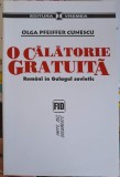 O CALATORIE GRATUITA. ROMANI IN GULACUL SOVIETIC-OLGA PFEIFFER CUNESCU-266355