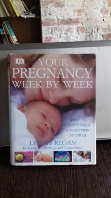 YOUR PREGNANCY WEEK BY WEEK - LESSLY REGAN (EVOLUTIA SARCINII, SAPATAMANA CU SAPTAMANA) foto