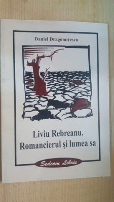 Liviu Rebreanu.Romancierul si lumea sa- Daniel Dragomirescu foto