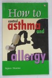 HOW TO CONTROL ASTHMA AND ALLERGY by RAJEEV SHARMA , 2006