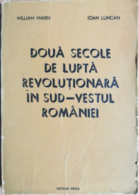 Doua secole de lupta revolutionara in sud-vestul Romaniei - William Marin, Ioan Luncan foto
