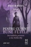Cumpara ieftin Pentru ce sunt bune fetele. Incredibila poveste a lui Nellie Bly/David Blixt