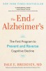 The End of Alzheimer&#039;s: The First Program to Prevent and Reverse Cognitive Decline