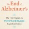 The End of Alzheimer&#039;s: The First Program to Prevent and Reverse Cognitive Decline