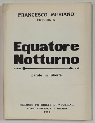 EQUATORE NOTTURNO - PAROLE IN LIBERTA di FRANCESCO MERIANO , FUTURISTA, 1916 , EDITIE ANASTATICA , RETIPARITA IN ANII &amp;#039; 2000, TEXT IN LIMBA ITALIA foto