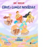 Erus si Lumile Nevazute. Volumul 2: Lumina - Alec Blenche, Doina Axenti