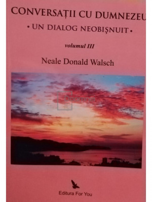 Neale Donald Walsch - Conversatii cu Dumnezeu, vol. III (editia 2009) foto