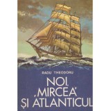 Radu Theodoru - Noi ,,Mircea&#039;&#039; si Atlanticul - 134448