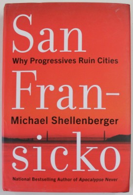 SAN FRANSICKO by MICHAEL SHELLENBERGER , WHY PROGRESSIVES RUIN CITIES , 2021 foto