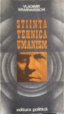 Stiinta, Tehnica, Umanism - Vladimir Krasnaseschi, Editura Politica 1975, Carte Politica, Limba Romana