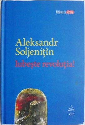 Iubeste revolutia! Povestire neterminata scrisa I convoi militar in 1941 - Aleksandr Soljenitin foto