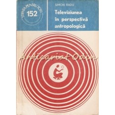 Televiziunea In Perspectiva Antropologica - Simon Radu