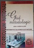 GHID METODOLOGIC. ARIA CURRICULARA, MATEMATICA SI STIINTELE NATURII, LICEU-MIHAELA SINGER SI COLAB.-256073