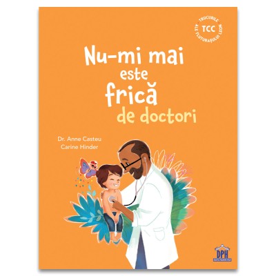 Nu-Mi Mai Este Frica De Doctori, Dr. Anne Casteu - Editura DPH foto