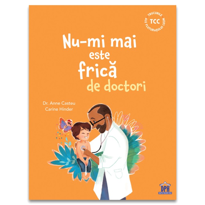 Nu-Mi Mai Este Frica De Doctori, Dr. Anne Casteu - Editura DPH