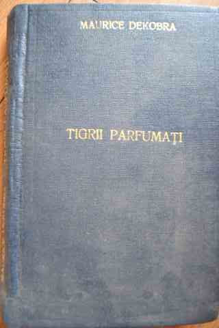 Tigrii Parfumati - Maurice Dekobra ,527226