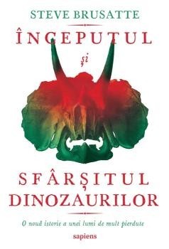 &amp;Icirc;nceputul și sf&amp;acirc;rșitul dinozaurilor - Steve Brusatte foto