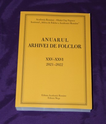 Anuarul Arhivei de Folclor XXV-XXVI 2021-2022 etnologie obiceiuri traditionale traditii romanesti populare etnografie foto