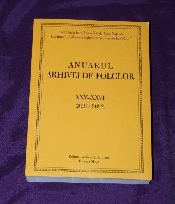 Anuarul Arhivei de Folclor XXV-XXVI 2021-2022 etnologie obiceiuri traditionale traditii romanesti populare etnografie