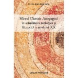Sfantul Dionisie Areopagitul in actualitatea teologica si filozofica a secolului 20 - Ioan Dan Sima