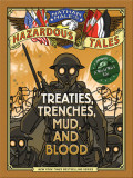 Nathan Hale&#039;s Hazardous Tales: Treaties, Trenches, Mud, and Blood (a World War I Tale)
