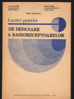 C8737 LUCRARI PRACTICE DE DEPANARE A RADIORECEPTOARELOR - CIPERE, PANAIT, PAPINI foto