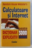 CALCULATOARE SI INTERNET - DICTIONAR EXPLICATIV - PESTE 3000 TERMENI , 2003