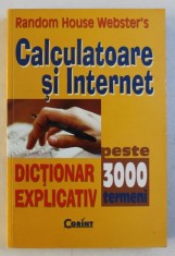CALCULATOARE SI INTERNET - DICTIONAR EXPLICATIV - PESTE 3000 TERMENI , 2003 foto