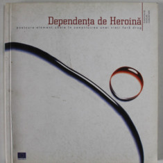 DEPENDENTA DE HEROINA , POSTCURA - ELEMENT CHEIE IN CONSTRUIREA UNEI VIETI FARA DROG , 2004 , PREZINTA INSEMNARI SI URME DE UZURA