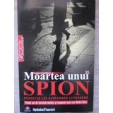 MOARTEA UNUI SPION. POVESTEA LUI ALEKSANDR LITVINENKO-ALAN S. COWELL-225049