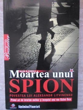 MOARTEA UNUI SPION. POVESTEA LUI ALEKSANDR LITVINENKO-ALAN S. COWELL