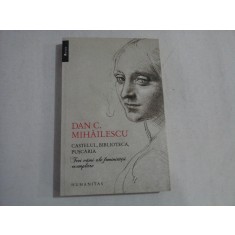 CASTELUL, BIBLIOTECA, PUSCARIA Trei vami ale feminitatii exemplare - Dan C. MIHAILESCU