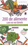 200 Alimente Care Ne Vor Binele - Jean Marie Delecroix, Rao, Ghid Nutritie, Sanatate, Retete, 448 Pagini, 2015
