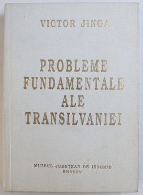 Probleme fundamentale ale Transilvaniei de VICTOR JINGA , EDITIA A II-a , 1995 foto
