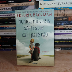FREDRIK BACKMAN - BUNICA MI-A ZIS SA-TI SPUN CA-I PARE RAU ( UN ROMAN ) , 2020 +