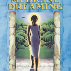 Don Juan and the Power of Medicine Dreaming: A Nagual Woman's Journey of Healing