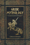 Greek Mythology: Tales of Greek Myth, Gods, Goddesses, Mythical Beasts &amp; the Beliefs of Ancient Greece
