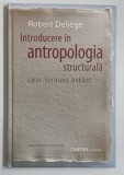 INTRODUCERE IN ANTROPOLOGIA STRUCTURALA , LEVI - STRAUSS ASTAZI de ROBERT DELIEGE , 2008