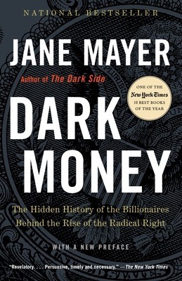 Dark Money: The Hidden History of the Billionaires Behind the Rise of the Radical Right foto