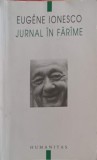 Jurnal in Farame - Eugene Ionesco - Editura Humanitas, 2010, 205 pagini, Carte beletristica, Roman