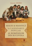 Magie si mantica in calendarul popular al romanilor din Bucovina - Antonie Moisei - Editura Cetatea de Scaun