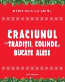 Craciunul cu traditii, colinde si bucate alese - Maria Cristea Soimu - Editura Paralela 45