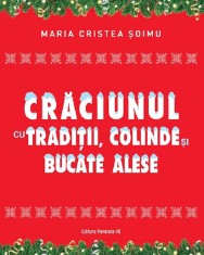 Craciunul cu traditii, colinde si bucate alese - Maria Cristea Soimu - Paralela 45