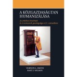 A k&ouml;zgazdas&aacute;gtan humaniz&aacute;l&aacute;sa - Az erk&ouml;lcsi &eacute;rzelmek &eacute;s A nemzetek gazdags&aacute;ga a 21. sz&aacute;zadban - Vernon L. Smith