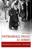 Patriarhul Pavle al Serbiei &ndash; Sfințenia nu se poate ascunde - Paperback brosat - Jovan Janjić - Sophia