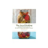 The Joy of Pickling, 3rd Edition: 300 Flavor-Packed Recipes for All Kinds of Produce from Garden or Market