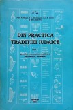 DIN PRACTICA TRADITIEI IUDAICE VOL.1 POEZIE, COMENTARIU, SEZATOARE, ONOMASTICA, BUCATARIE-N. SEGAL, G. BRUCHMAIE