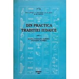 DIN PRACTICA TRADITIEI IUDAICE VOL.1 POEZIE, COMENTARIU, SEZATOARE, ONOMASTICA, BUCATARIE-N. SEGAL, G. BRUC-236180