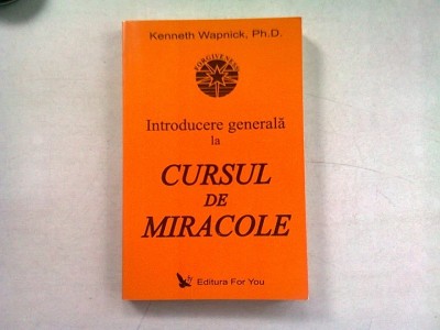 INTRODUCERE GENERALA LA CURSUL DE MIRACOLE - KENNETH WAPNICK foto