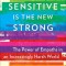 Sensitive Is the New Strong: The Power of Empaths in an Increasingly Harsh World